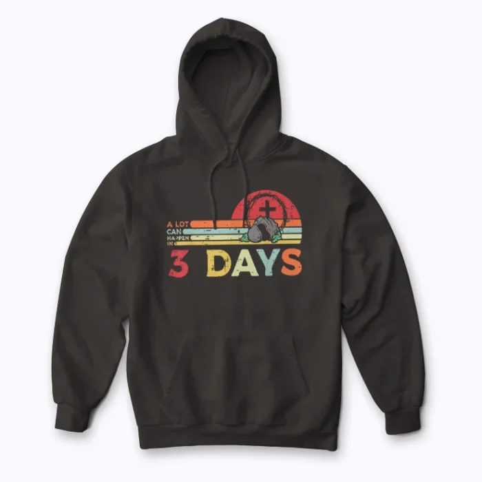 A Lot Can Happen In 3 Days Easter Day hoodie for Easter comfort