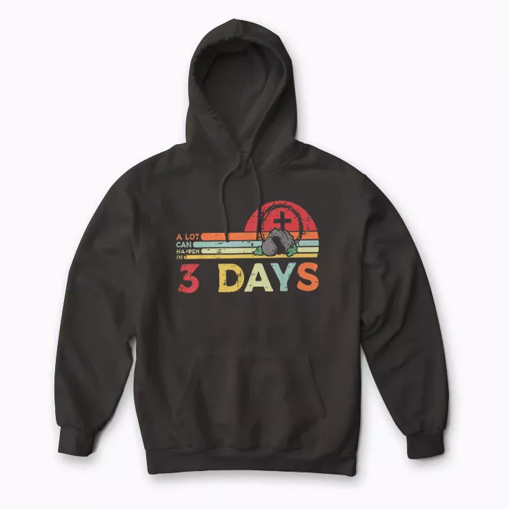 A Lot Can Happen In 3 Days Easter Day hoodie for Easter comfort