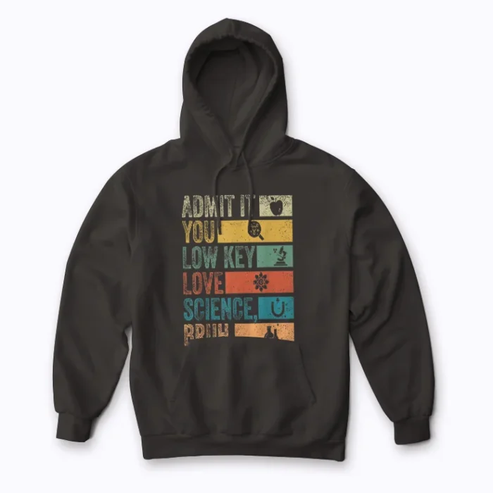 Admit It You Low Key Love Science Bruh Hoodie