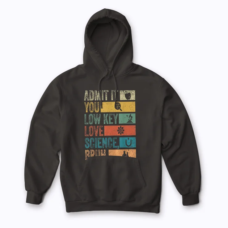 Admit It You Low Key Love Science Bruh Hoodie