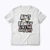 Aint No Family Like Mine Family Reunion Gift T-shirt
