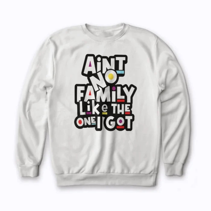 Aint No Family Like Mine Family Reunion Gift Sweatshirt