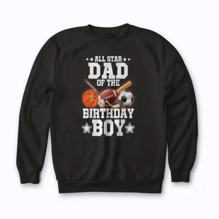All Star DAD Of Birthday Boy Basketball Soccer Sweatshirt showcasing durable