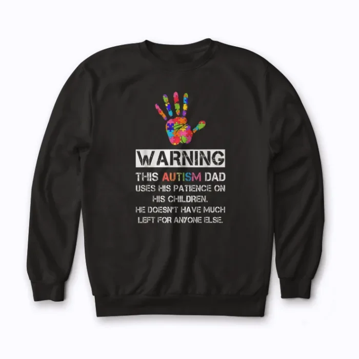 Autism Dad Warning Awareness Sweatshirt showcasing supportive design