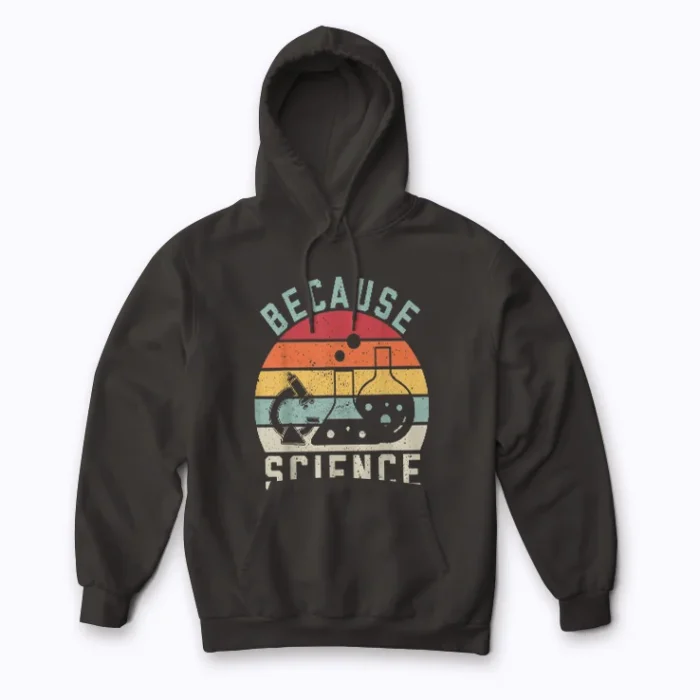 Because Science Pro-Science Reason Skepticism Hoodie