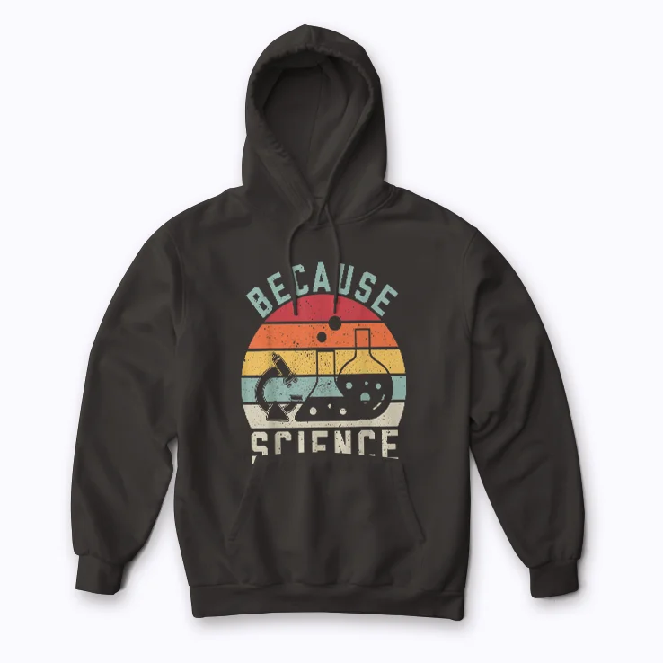 Because Science Pro-Science Reason Skepticism Hoodie