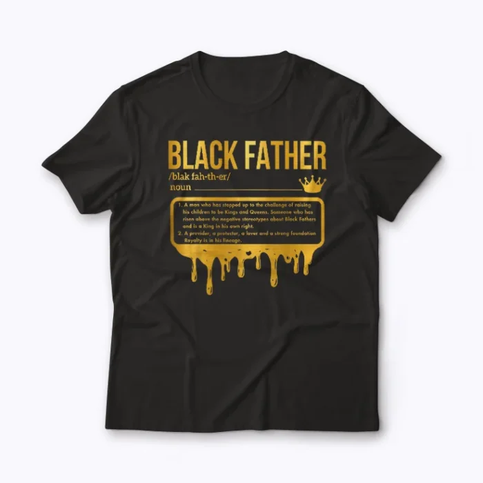 Black Father Definition African American Dad T-shirt featuring a bold graphic