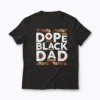 Black History Melanin Dope Dad T-shirt front view