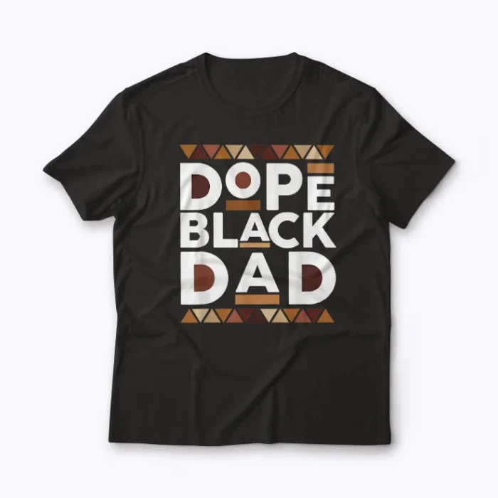 Black History Melanin Dope Dad T-shirt front view