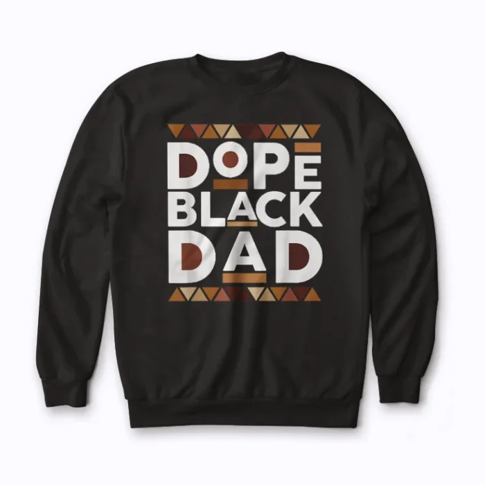 Black History Melanin Dope Dad Sweatshirt front view