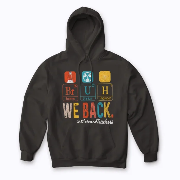 Bruh We Back To School Science Teachers Hoodie