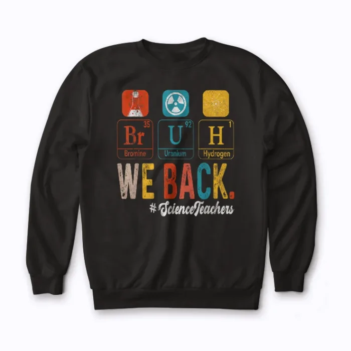 Bruh We Back To School Science Teachers Sweatshirt