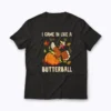 Came In Like A Butterball Funny Thanksgiving T-shirt with festive turkey design