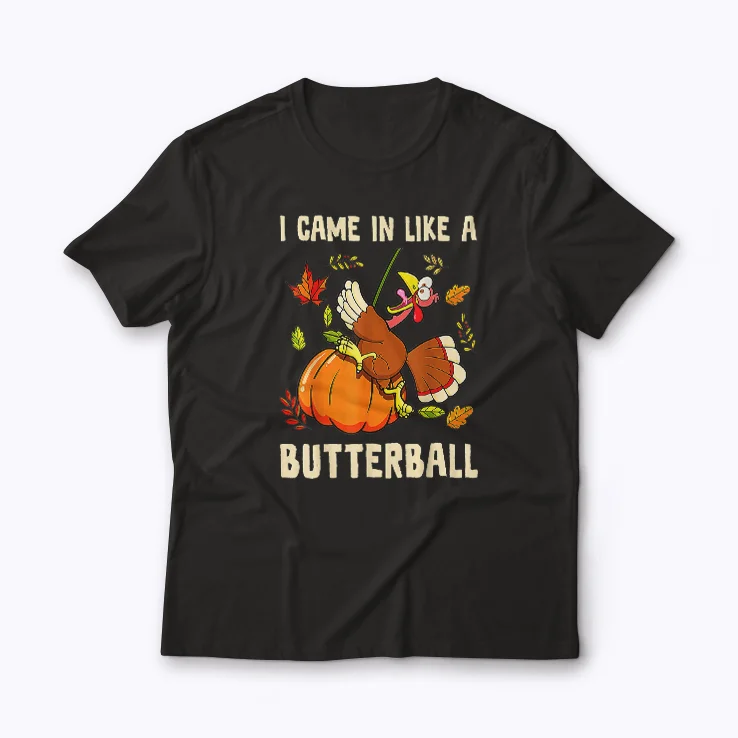 Came In Like A Butterball Funny Thanksgiving T-shirt with festive turkey design