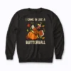Came In Like A Butterball Funny Thanksgiving Sweatshirt with humorous holiday design