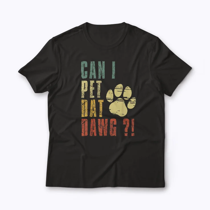 Can I Pet Dat Dawg Can I Pet That Dog T-shirt