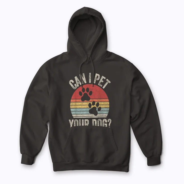 Can I Pet Your Dog Apparel Hoodie with a dog-friendly message.