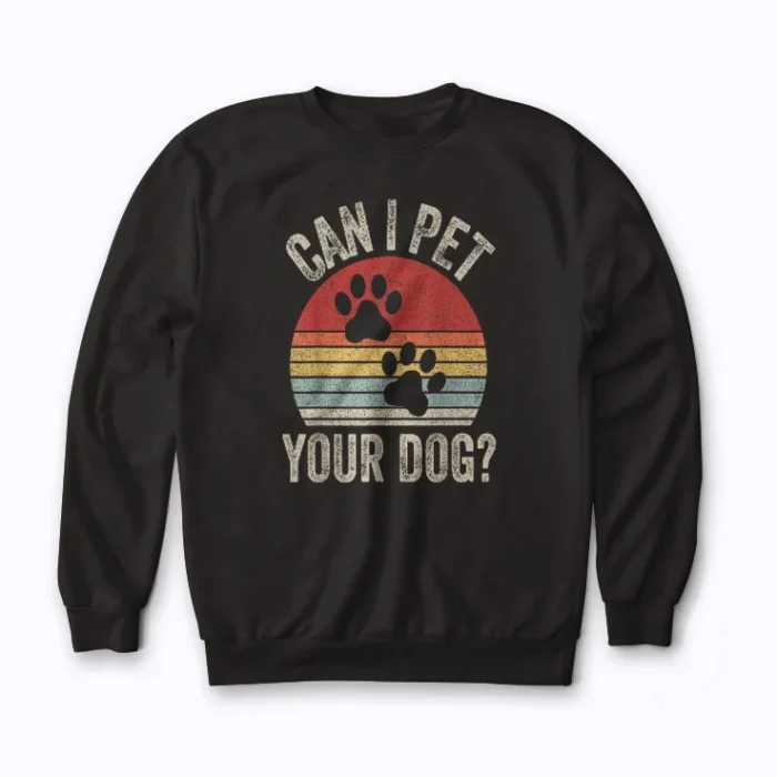 Can I Pet Your Dog Apparel Sweatshirt