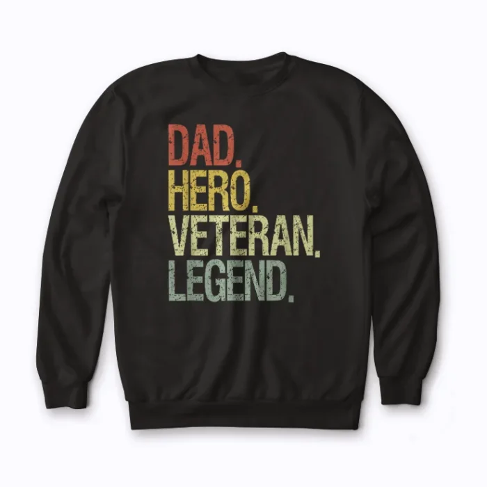 DAD HERO VETERAN LEGEND Sweatshirt showcasing a veteran dad emblem