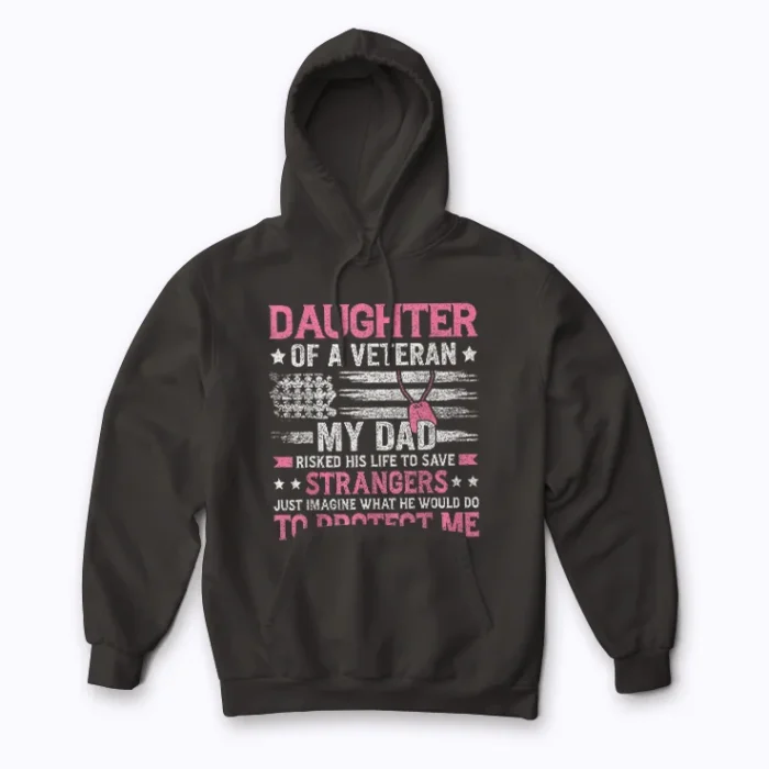 Daughter Of A Veteran Fathers Day Dad Hoodie featuring a heartfelt graphic
