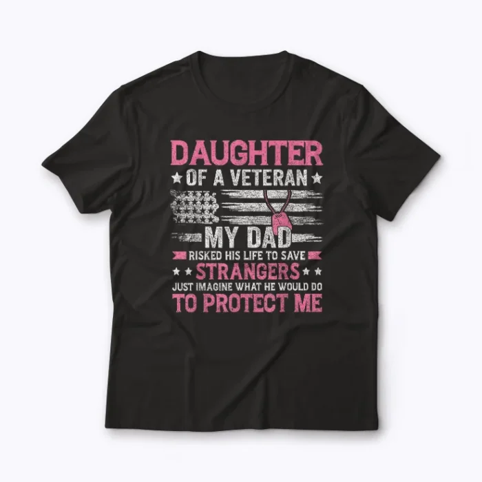 Daughter Of A Veteran Fathers Day Dad T-shirt design on soft cotton