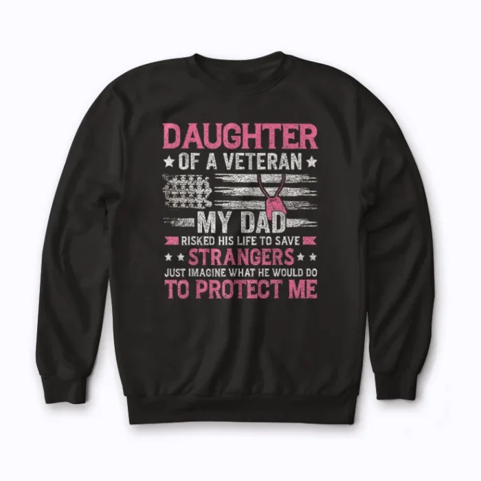 Daughter Of A Veteran Fathers Day Dad Sweatshirt with premium fleece
