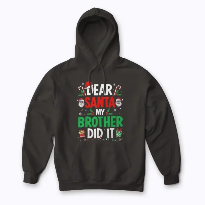 Dear Santa My Brother Did It hoodie with Christmas message