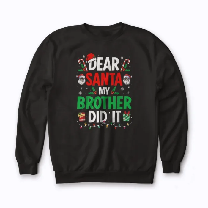 Dear Santa My Brother Did It sweatshirt featuring holiday humor