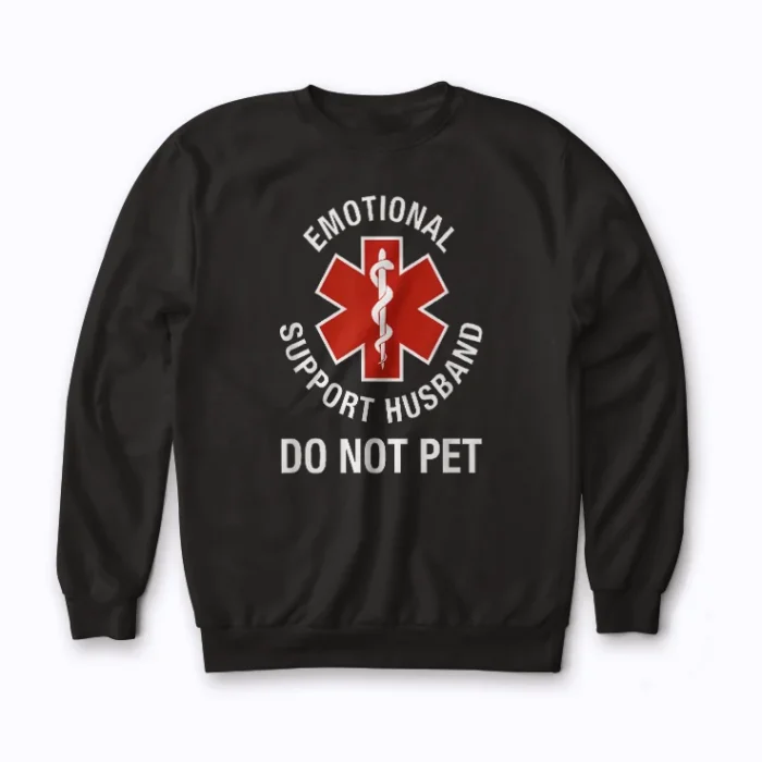 Do Not Pet Emotional Support Husband Funny Sweatshirt