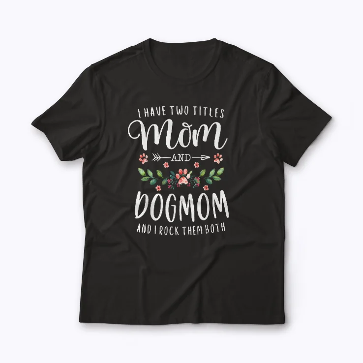 Dog Mom Funny Dog Lover Gift Mothers Day Women T-shirt
