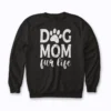 Dog Mom Fur Life Mothers Day Gift for Dog Lovers Sweatshirt