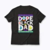 Dope Black Dad Father T-shirt front view