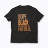 Dope Black Dad Fathers Day T-shirt front view