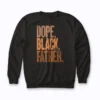 Dope Black Dad Fathers Day Sweatshirt