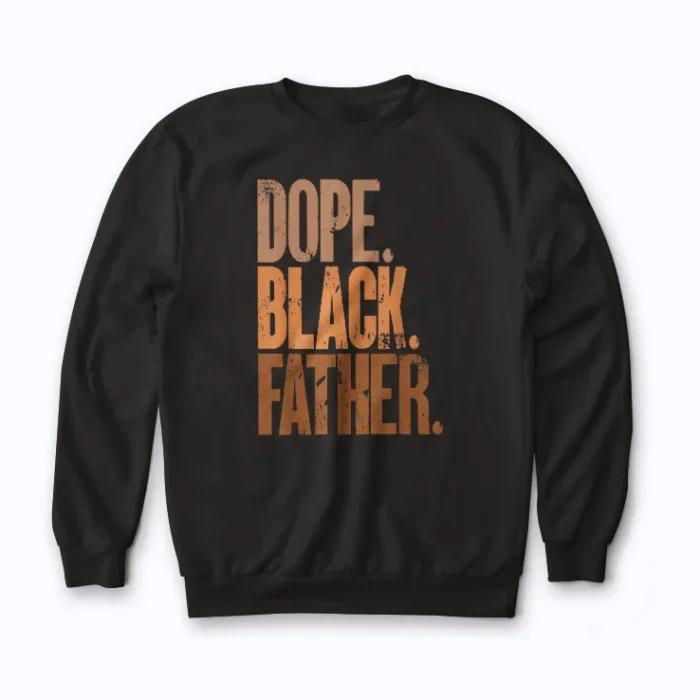 Dope Black Dad Fathers Day Sweatshirt