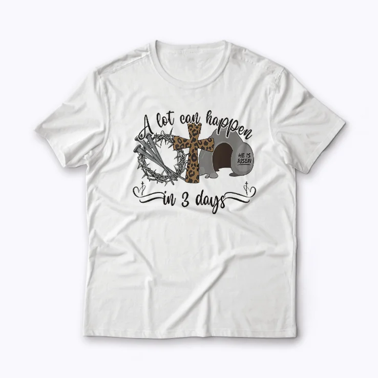Celebrate Easter with this Easter A Lot Can Happen In 3 Days Religious shirt