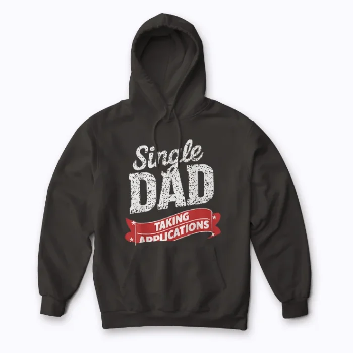 Father Single Dad Taking Applications Hoodie design
