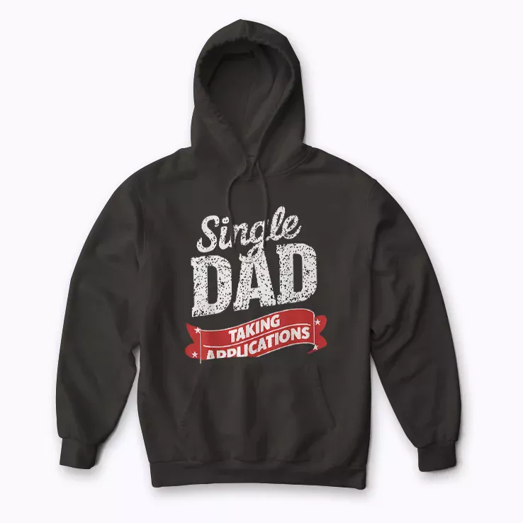 Father Single Dad Taking Applications Hoodie design