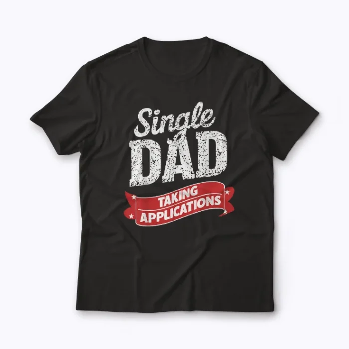 Father Single Dad Taking Applications T-shirt design