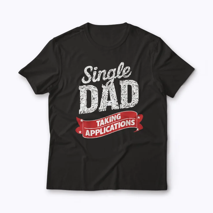 Father Single Dad Taking Applications T-shirt design