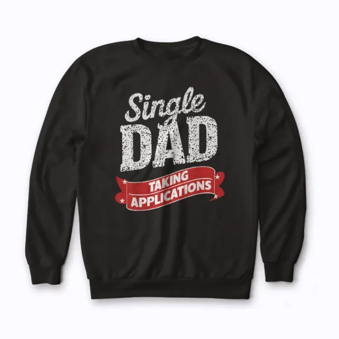 Father Single Dad Taking Applications Sweatshirt design