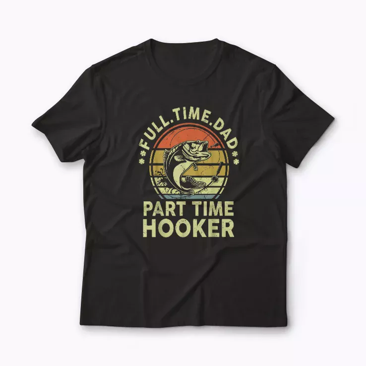 Fishing Part Time Hooker Funny Bass Dad T-shirt featuring a humorous bass design