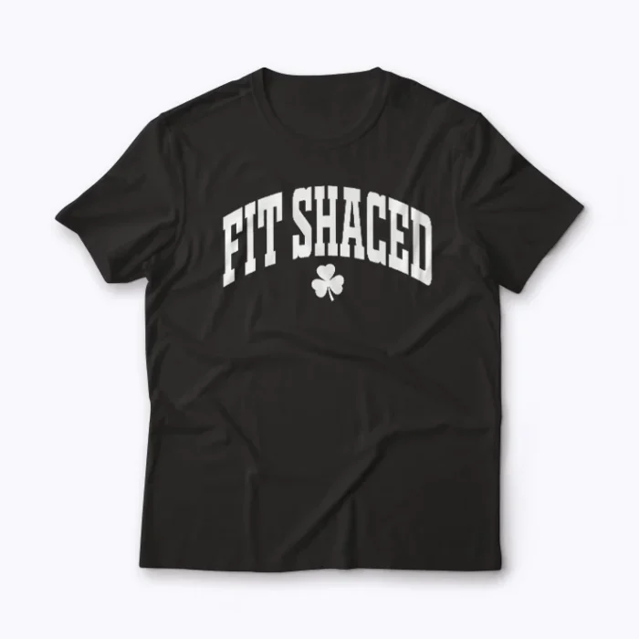 Fit Shaced Funny Irish Drinking St Patricks Day Shamrock T-shirt featuring a playful shamrock design