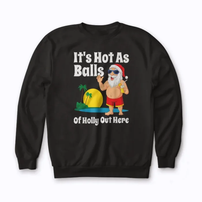 Funny Christmas In July Hot As Balls sweatshirt with playful summer theme
