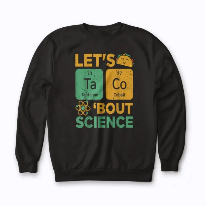 Funny Lets Tacos Bout Science Teacher Sweatshirt