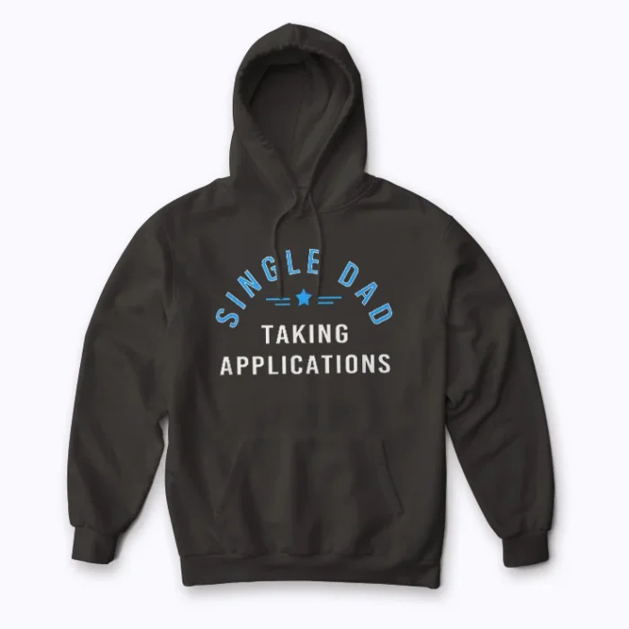 Funny Single Dad Taking Applications Hoodie for comfort and style