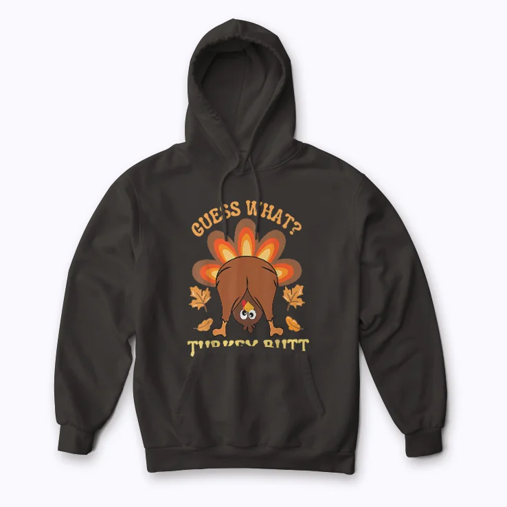 Funny Thanksgiving Guess What Turkey Butt hoodie featuring a playful turkey graphic