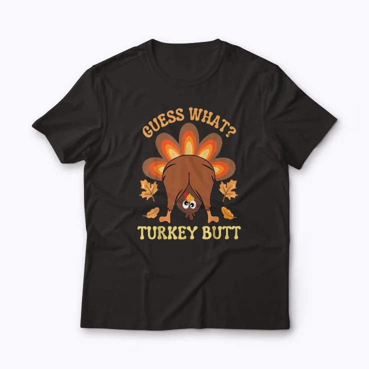 Funny Thanksgiving Guess What Turkey Butt T-shirt with humorous turkey design