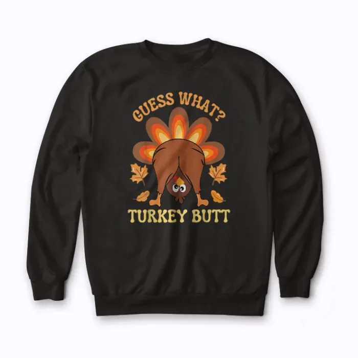 Funny Thanksgiving Guess What Turkey Butt sweatshirt with quirky turkey design