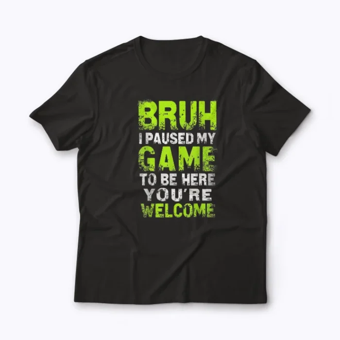 Funny Video Gamer Bruh I Paused My Game shirt